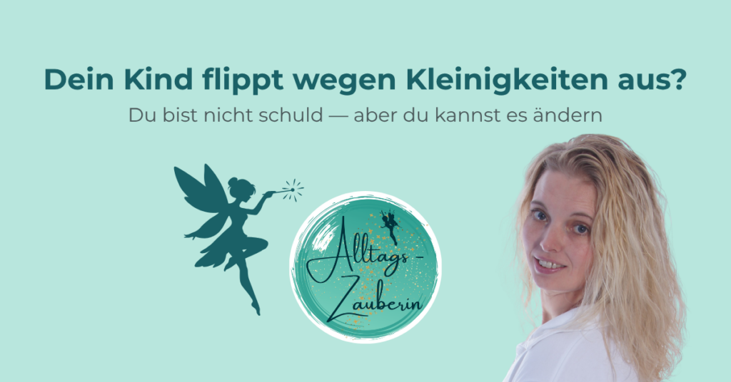 Kind flippt wegen Kleinigkeiten aus - Alltagszauberin