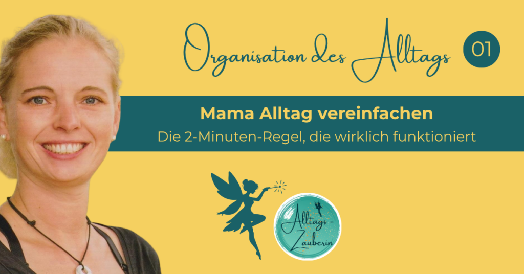 Mama Alltag vereinfachen mit der 2-Minuten-Regel — Blogartikel Alltagszauberin